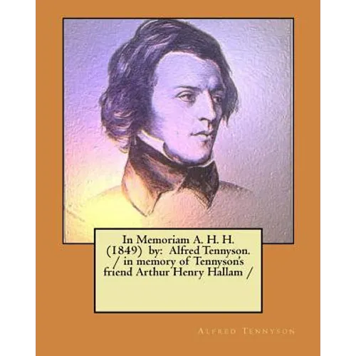 In Memoriam A. H. H. (1849) by: Alfred Tennyson. / in memory of Tennyson's friend Arthur Henry Hallam /