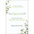 Your Spacious Self: Clear the Clutter and Discover Who You Are (Updated and Expanded 10th Anniversary Edition)