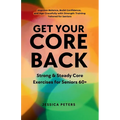 Get Your Core Back, Strong and Steady Core Exercises for Seniors 60+: Improve Balance, Build Confidence, and Age Gracefully with Strength Training Tai