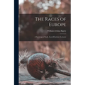 The Races of Europe: A Sociological Study (Lowell Institute Lectures)
