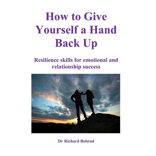 How To Give Yourself a Hand Back Up: Resilience skills for emotional and relationship success