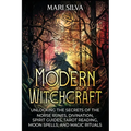 Modern Witchcraft: Unlocking the Secrets of the Norse Runes, Divination, Spirit Guides, Tarot Reading, Moon Spells, and Magic Rituals