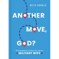 Another Move, God?: 30 Encouragements to Embrace Your Life as a Military Wife