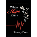 When Hope Rises: A true story of death, unwavering faith, and victorious resurrection