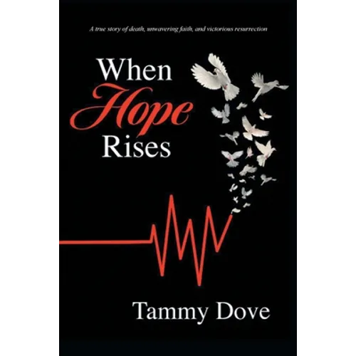 When Hope Rises: A true story of death, unwavering faith, and victorious resurrection