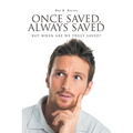 Once Saved, Always Saved: But When Are We Truly Saved?