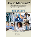 Joy in Medicine?: What 100 Healthcare Professionals Have to Say about Job Satisfaction, Dissatisfaction, Burnout, and Joy