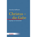 Christus - Die Gabe: Zugange Zur Eucharistie