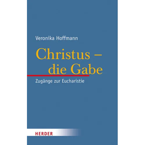 Christus - Die Gabe: Zugange Zur Eucharistie