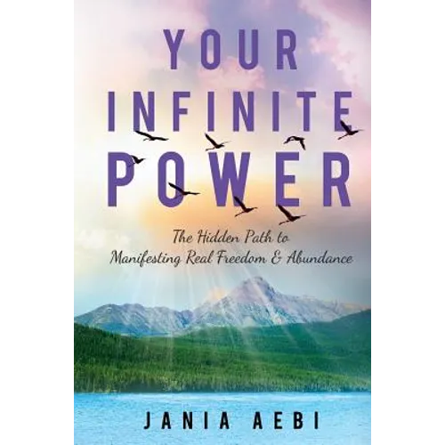 Your Infinite Power: The Hidden Path to Manifesting Real Freedom & Abundance