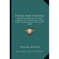 Fishes And Fishing: Artificial Breeding Of Fish, Anatomy Of Their Senses, Their Loves, Passions And Intellects (1858)