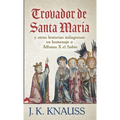 Trovador de Santa María: y otras historias milagrosas de las Cantigas de Santa María en homenaje a Alfonso X el Sabio