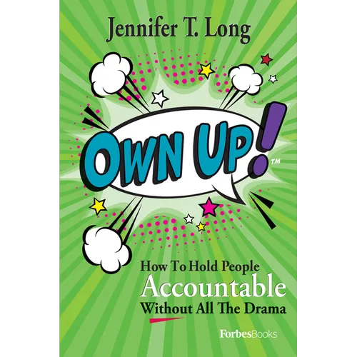 Own Up!: How to Hold People Accountable Without All the Drama