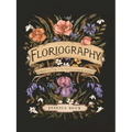 Floriography: An Illustrated Guide to the Victorian Language of Flowers Volume 1
