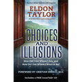 Choices and Illusions: How Did I Get Where I Am, and How Do I Get Where I Want to Be? (Revised)