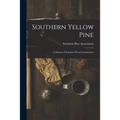 Southern Yellow Pine: a Manual of Standard Wood Construction