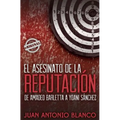 El asesinato de la reputación. De Amadeo Barletta a Yoani Sánchez