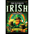 The Ultimate Irish Challenge: Sayings, History and Absurdities About Ireland and the Irish People (Perfect Irish Gift)