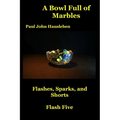 A Bowl Full of Marbles: Flashes, Sparks, and Shorts. Flash Five