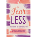 Fear Less: 30 Devotions for Courageous Faith
