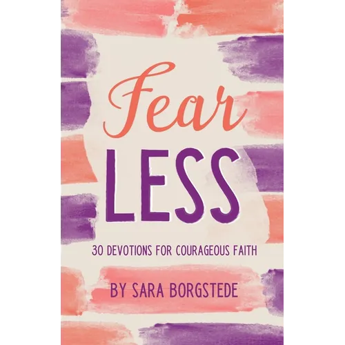 Fear Less: 30 Devotions for Courageous Faith