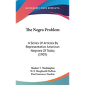 The Negro Problem: A Series Of Articles By Representative American Negroes Of Today (1903)