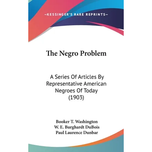 The Negro Problem: A Series Of Articles By Representative American Negroes Of Today (1903)