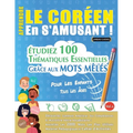 Apprendre Le Coréen En s'Amusant - Pour Les Enfants: Tous Les Âges - Étudiez 100 Thématiques Essentielles Grâce Aux Mots Mêlés - Vol.1