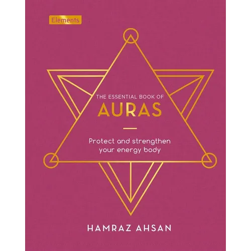 The Essential Book of Auras: Protect and Strengthen Your Energy Body