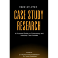 Step-by-Step Case Study Research: A Practical Guide to Conducting and Applying Case Studies