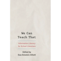 We Can Teach That: Information Literacy for School Librarians