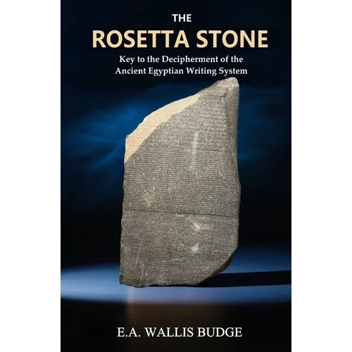 The Rosetta Stone: Key to the Decipherment of the Ancient Egyptian Writing System