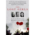 The Lost Girls: The True Story of the Cleveland Abductions and the Incredible Rescue of Michelle Knight, Amanda Berry, and Gina DeJesus
