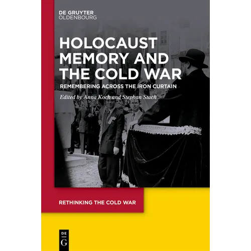 Holocaust Memory and the Cold War: Remembering Across the Iron Curtain