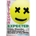 Meltdown Expected: Crisis, Disorder, and Upheaval at the End of the 1970s
