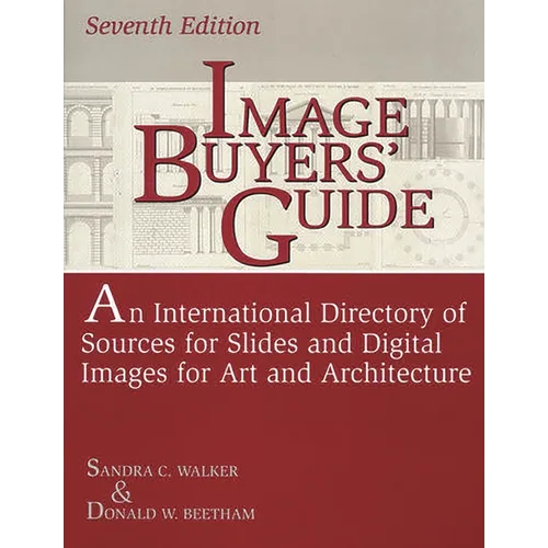 Image Buyers' Guide: An International Directory of Sources for Slides and Digital Images for Art and Architecture^LSeventh Edition