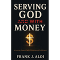 Serving God With Money: A Journey Towards Faith, Finance, and Fulfillment