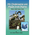 My Underpants are Made from Plants: Where Stuff Comes From