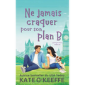 Ne jamais craquer pour son plan B: Une comédie romantique