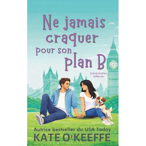 Ne jamais craquer pour son plan B: Une comédie romantique