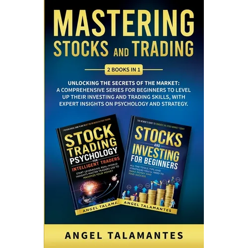 Mastering Stocks and Trading: Unlocking the Secrets of the Market: A Comprehensive Series for Beginners to Level Up their Investing and Trading Skills