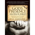 God's Presence in the Loss of a Child: Finding Hope, Purpose and Comfort After the Death of a Loved One