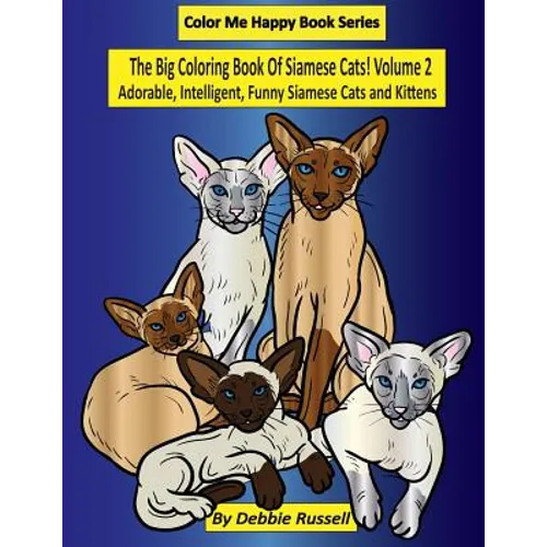 The Big Coloring Book Of Siamese Cats! Volume 2: Adorable, Intelligent, Funny Siamese Cats and Kittens