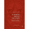 A Rumor about the Jews: Conspiracy, Anti-Semitism, and the Protocols of Zion