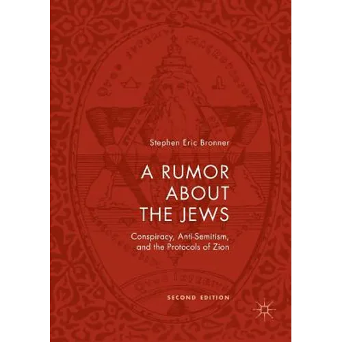 A Rumor about the Jews: Conspiracy, Anti-Semitism, and the Protocols of Zion