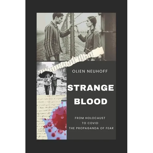 Strange Blood: From Holocaust to Covid the Propaganda of Fear