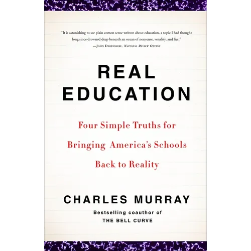 Real Education: Four Simple Truths for Bringing America's Schools Back to Reality