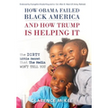 How Obama Failed Black America and How Trump is Helping It: The Dirty Little Secret that the Media Won't Tell You