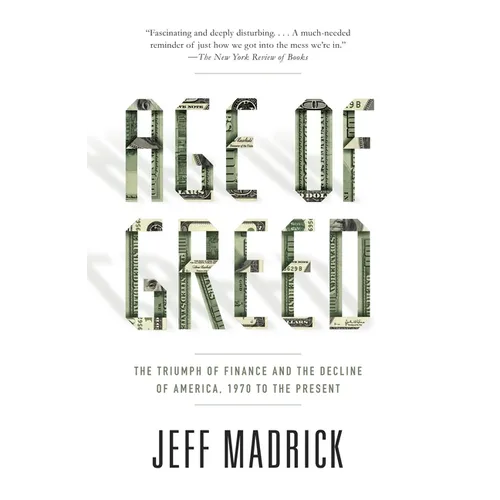 Age of Greed: The Triumph of Finance and the Decline of America, 1970 to the Present