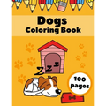 Dogs Coloring Book: Puppies AnimalsFor Kids For Ages 4-8 Dogs Lovers Gifts